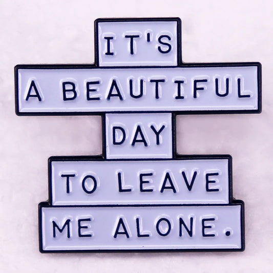 Its a beautiful day to leave me alone.